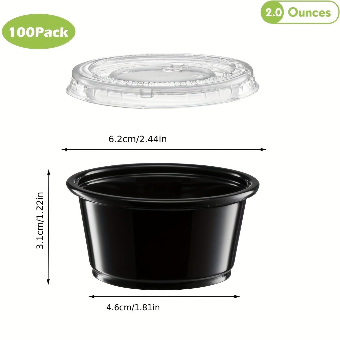 100 pieces of black plastic portion cups, available in 1/2, 3.25, 4, and 5.5-ounce sizes. Perfect for jello shots, small plastic containers with lids are airtight and can also be used for salad dressing, dipping sauces, and condiments. Ideal for lunches