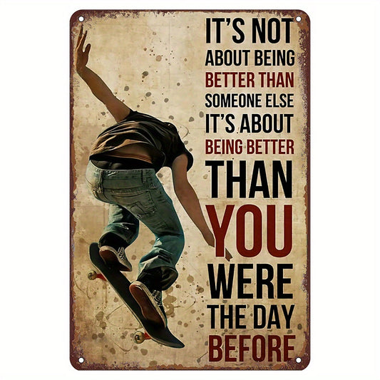 Get a blast from the past with this Retro Metal Tin Sign featuring a skateboarding theme. Reminding you that it's not about being better than someone else, but about being better than you were the day before. Makes a great gift for skaters and adds a