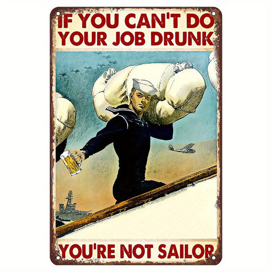 Vintage Sailor Metal Tin Sign - A Funny Gift for the Sailor in Your Life! Perfect for Wall Art in Your Home, Bar, Cafe, Restaurant, Shop, Garage, Kitchen, Gym, Boxing Club, or Fitness Club. Remember, if You Can't Do Your Job Drunk, You're Not a Sailor!