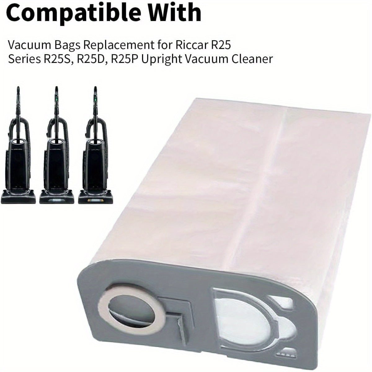 Replace your Riccar vacuum cleaner with 6pcs of R25 Vacuum Bags. These HEPA vacuum bags are compatible with the Riccar R25 Series models R25S, R25D, and R25P upright vacuum cleaners.