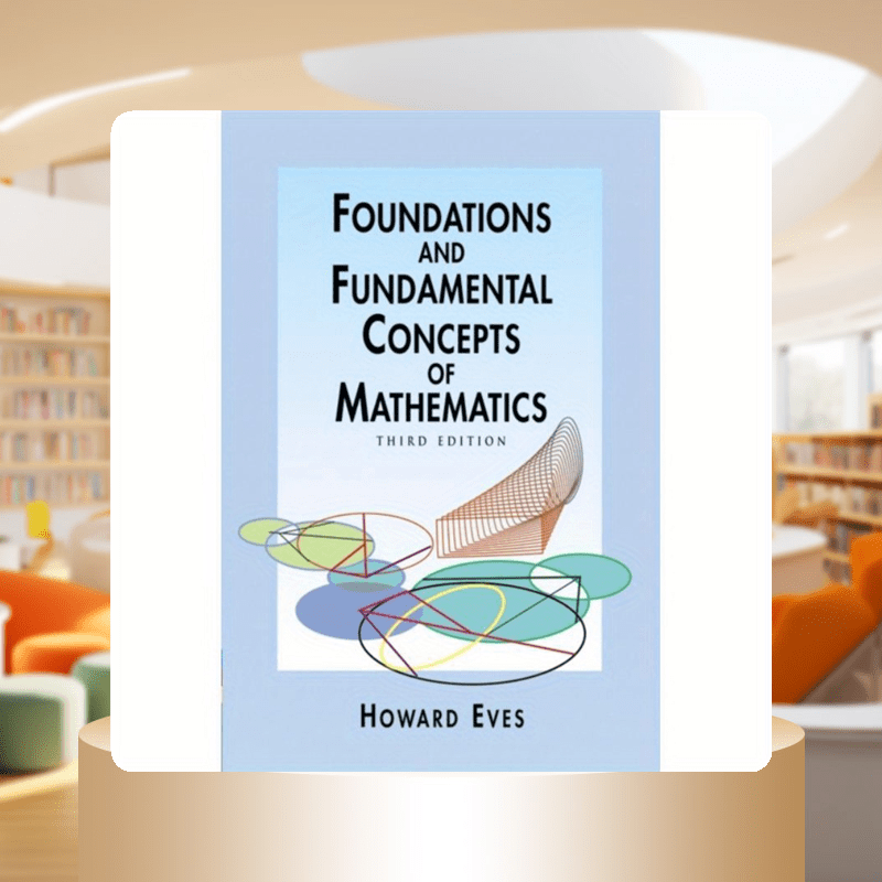 Revised edition of "Foundations And Fundamental Concepts of Mathematics" by Howard Eves in English.