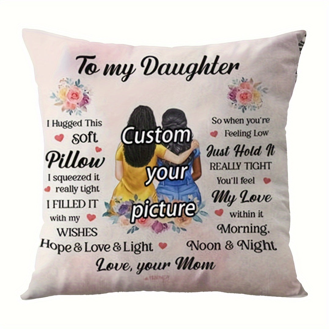 Make Your Own Soft Short Plush Throw Pillow Cover 45.72x45.72 cm, Customized Pillowcase with Your Daughter's Photo & Text from Mom, Made of Polyester, Perfect for Home & Bedroom Decoration, Great Gift for Mother's Day & Valentine's Day - Cover Only (1PC)