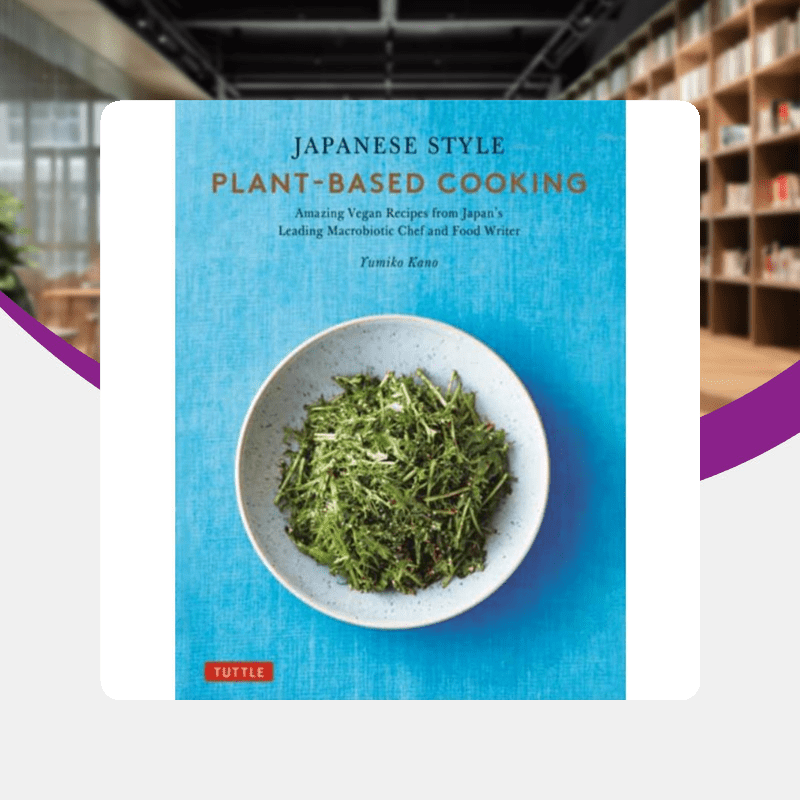 Yumiko Kano's Japanese plant-based cuisine recipes.