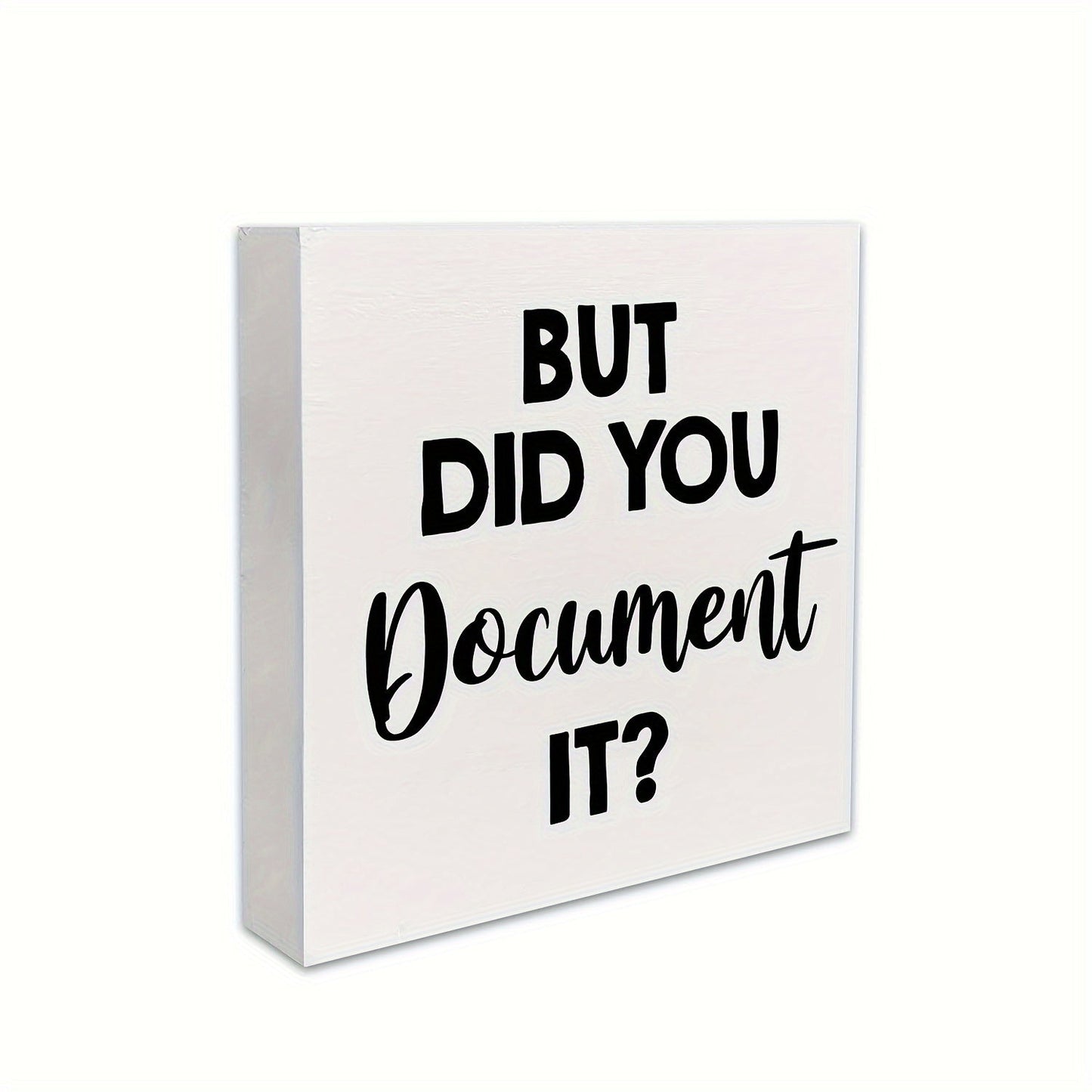 1 piece of a humorous office sign made of HR wooden box material, saying "But Did You Document It." This decorative wooden sign is perfect for your desk in your home office, measuring 5 x 5 inches or 12.7 x 12.7 cm. Display it on your desk, table, or