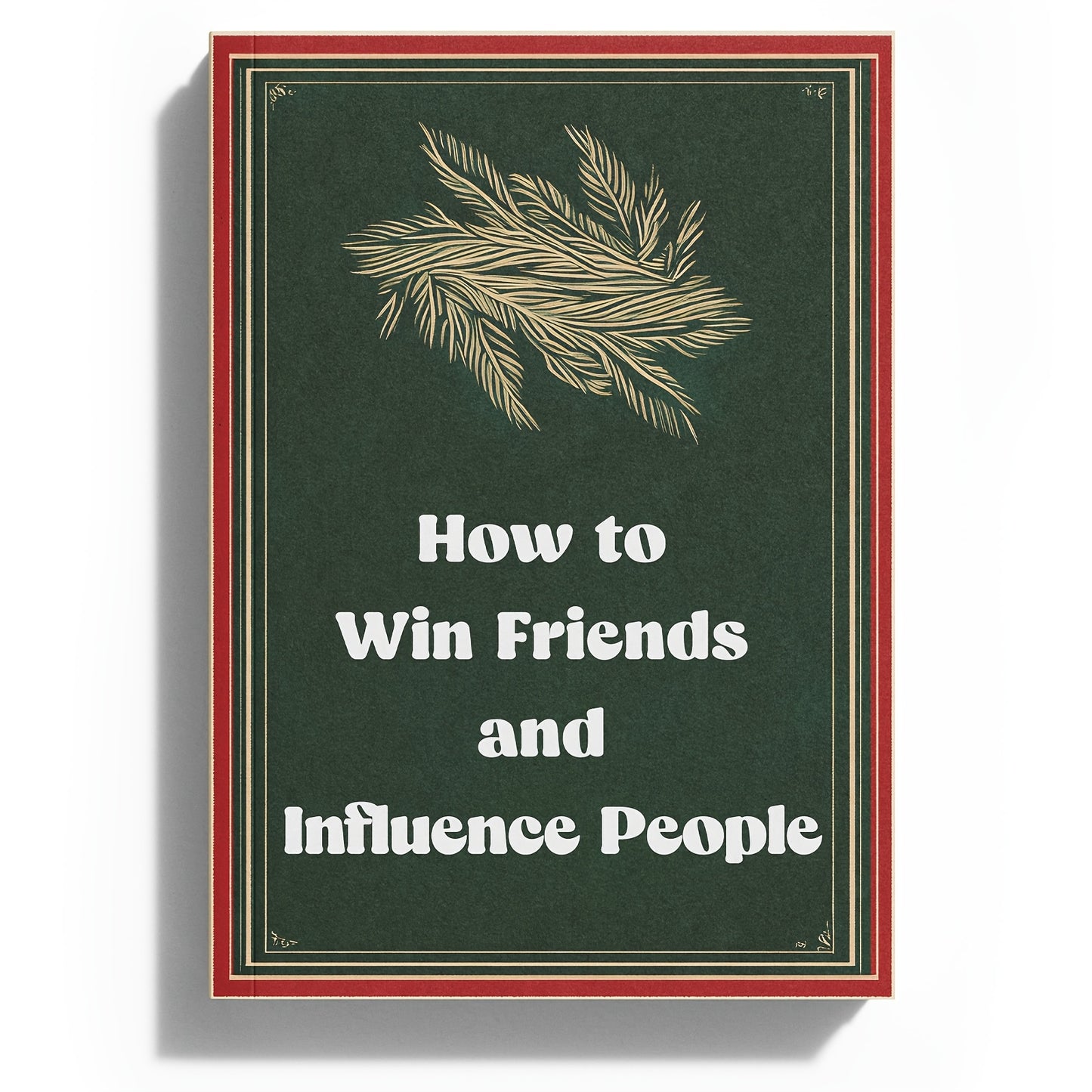 Guide on Winning Friends and Influencing People: Understanding Human Nature and Overcoming Weaknesses