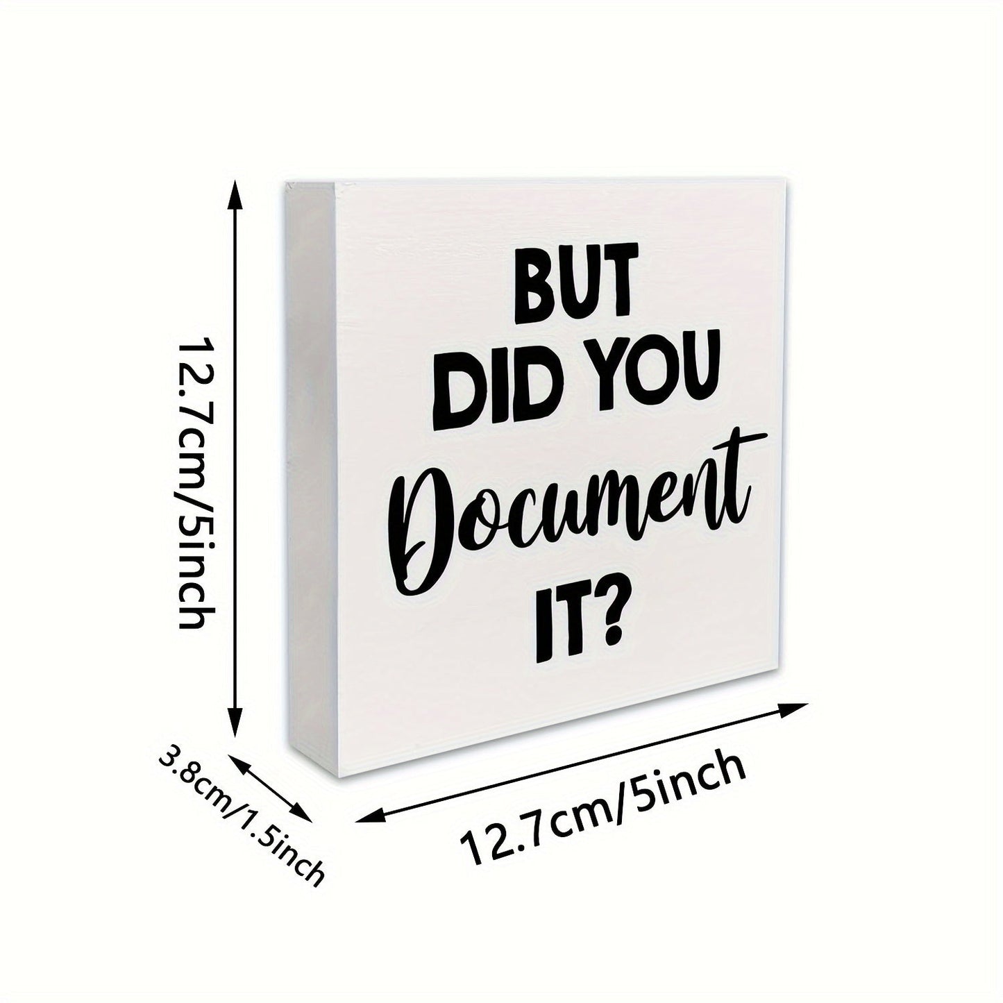 1 piece of a humorous office sign made of HR wooden box material, saying "But Did You Document It." This decorative wooden sign is perfect for your desk in your home office, measuring 5 x 5 inches or 12.7 x 12.7 cm. Display it on your desk, table, or