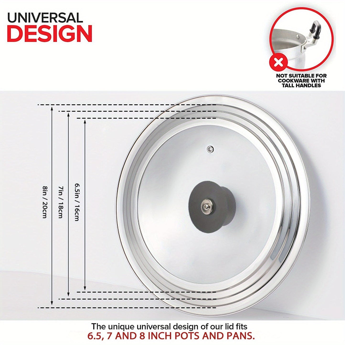 This universal lid with a tempered glass cover is designed to fit pots and pans ranging in size from 6.5 to 31.75 cm. It can be used as a replacement for large frying pan lids, cast iron lids, and as an accessory for stainless steel cookware.