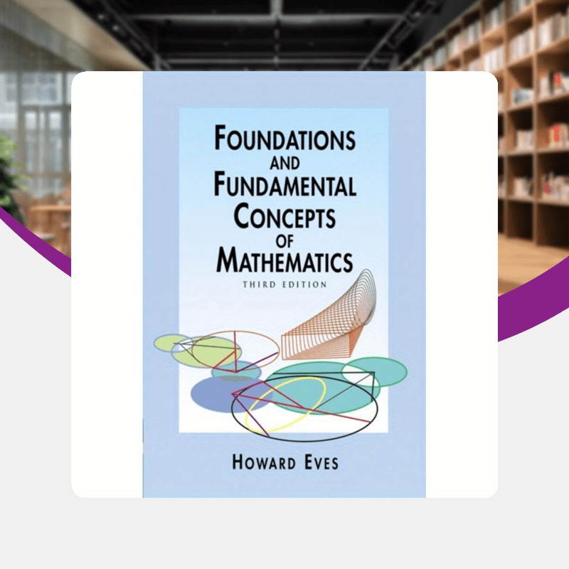 Revised edition of "Foundations And Fundamental Concepts of Mathematics" by Howard Eves in English.