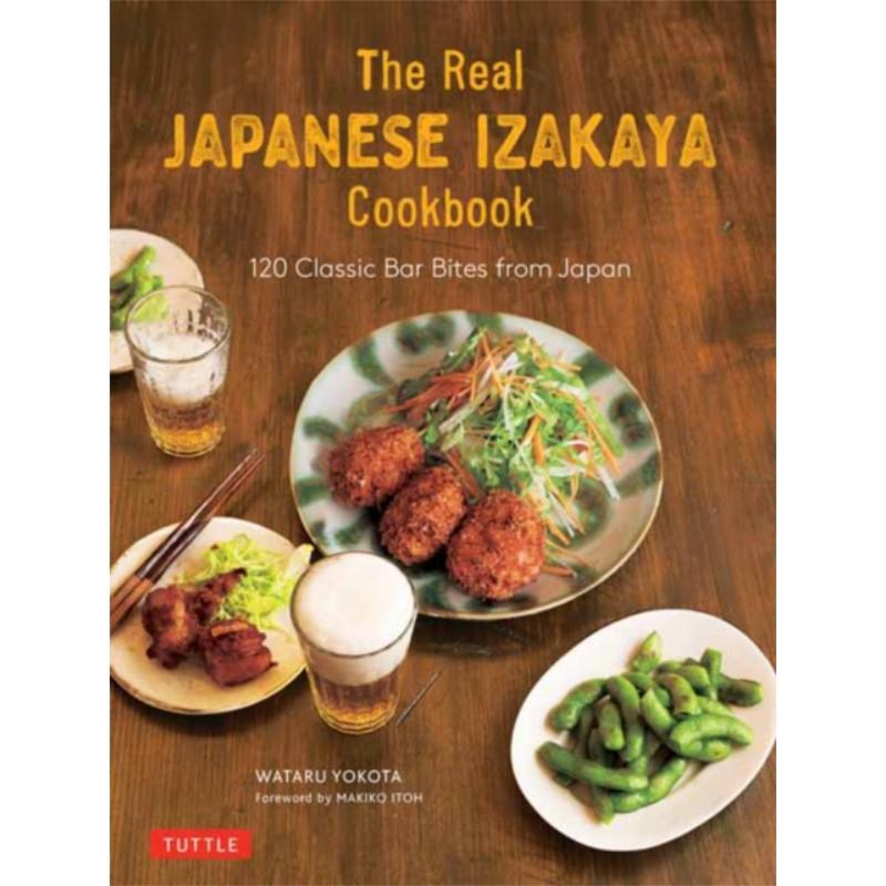 The Real Japanese Izakaya Cookbook by Wataru Yokota features 120 classic bar snacks.