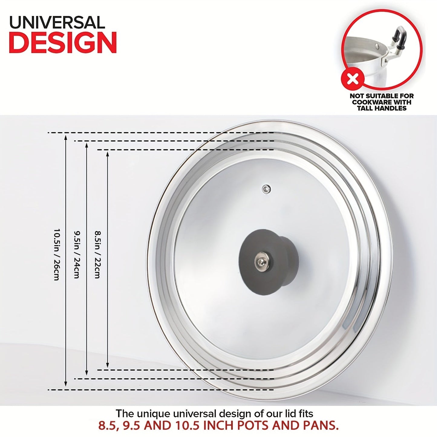 This universal lid with a tempered glass cover is designed to fit pots and pans ranging in size from 6.5 to 31.75 cm. It can be used as a replacement for large frying pan lids, cast iron lids, and as an accessory for stainless steel cookware.